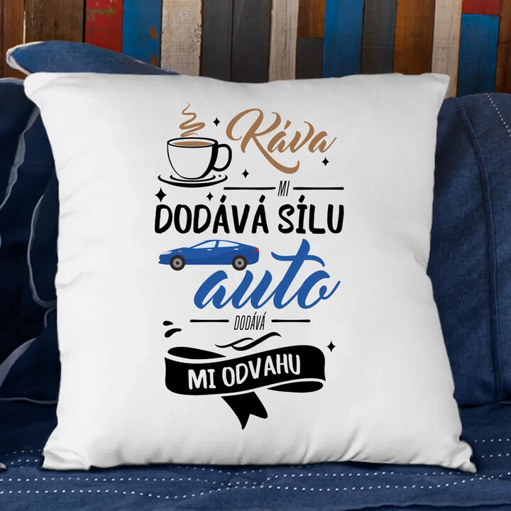 Káva mi dodává sílu,auto dodává mi odvahu - polštář s potiskem