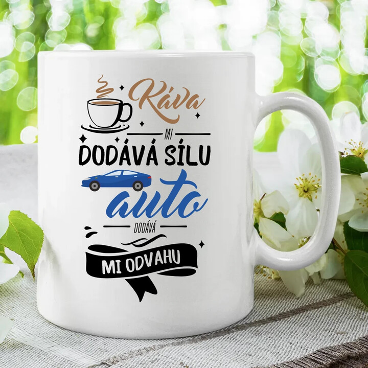 Káva mi dodává sílu,auto dodává mi odvahu - hrnek s potiskem