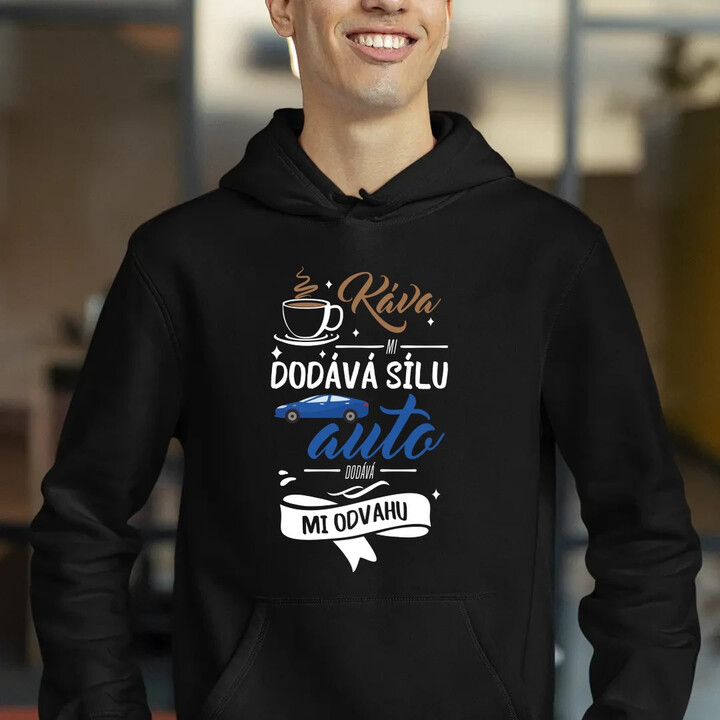Káva mi dodává sílu,auto dodává mi odvahu - pánská mikina s potiskem