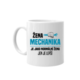 Žena mechanika je jako normální žena, jen je lepší - hrnek s potiskem