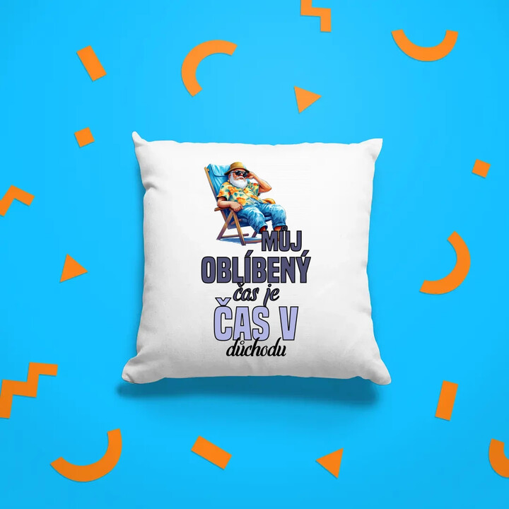 Můj oblíbený čas je čas v důchodu - polštář s potiskem