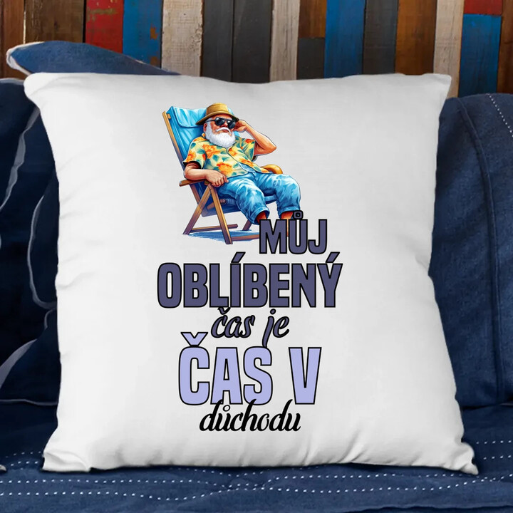 Můj oblíbený čas je čas v důchodu - polštář s potiskem