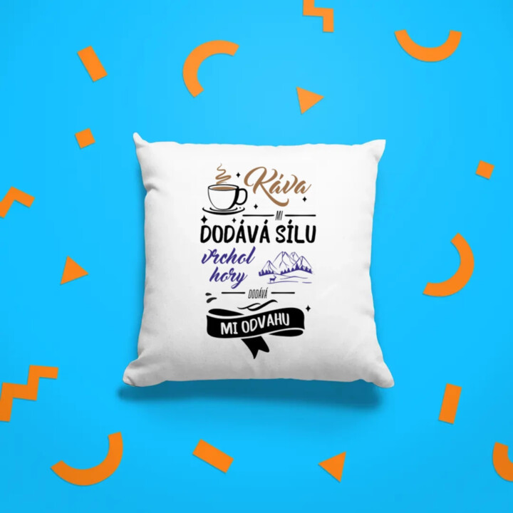 Káva mi dodává sílu,vrchol hory dodává mi odvahu - polštář s potiskem