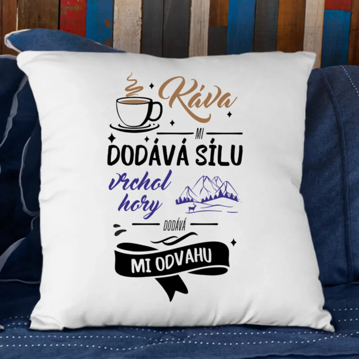 Káva mi dodává sílu,vrchol hory dodává mi odvahu - polštář s potiskem