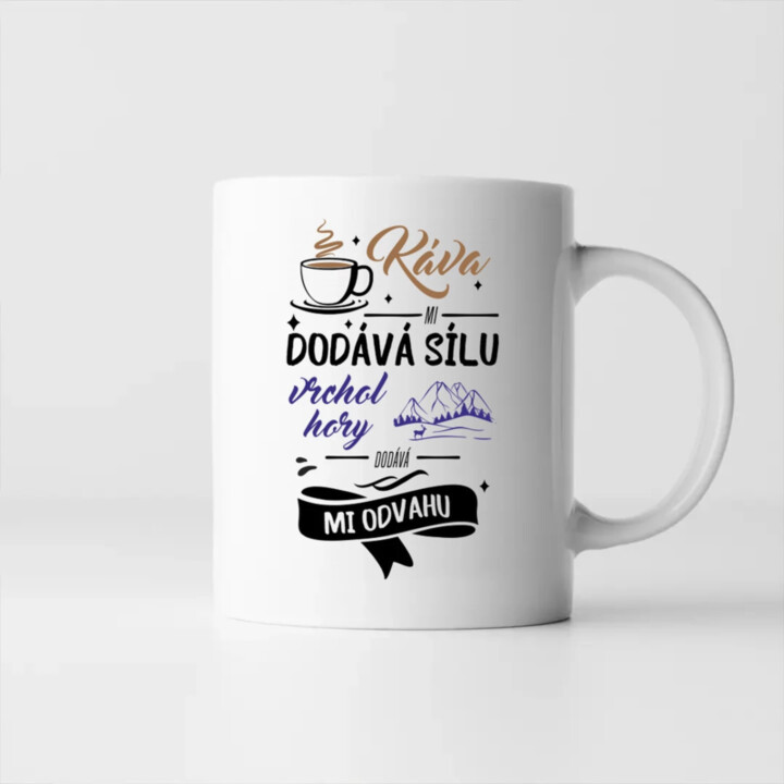 Káva mi dodává sílu,vrchol hory dodává mi odvahu - hrnek s potiskem