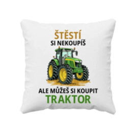 Štěstí si nekoupíš, ale můžeš si koupit traktor - polštář s potiskem