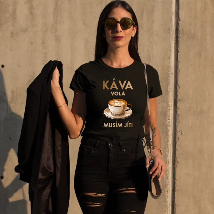 Káva volá - musím jít!  - dámské tričko s potiskem