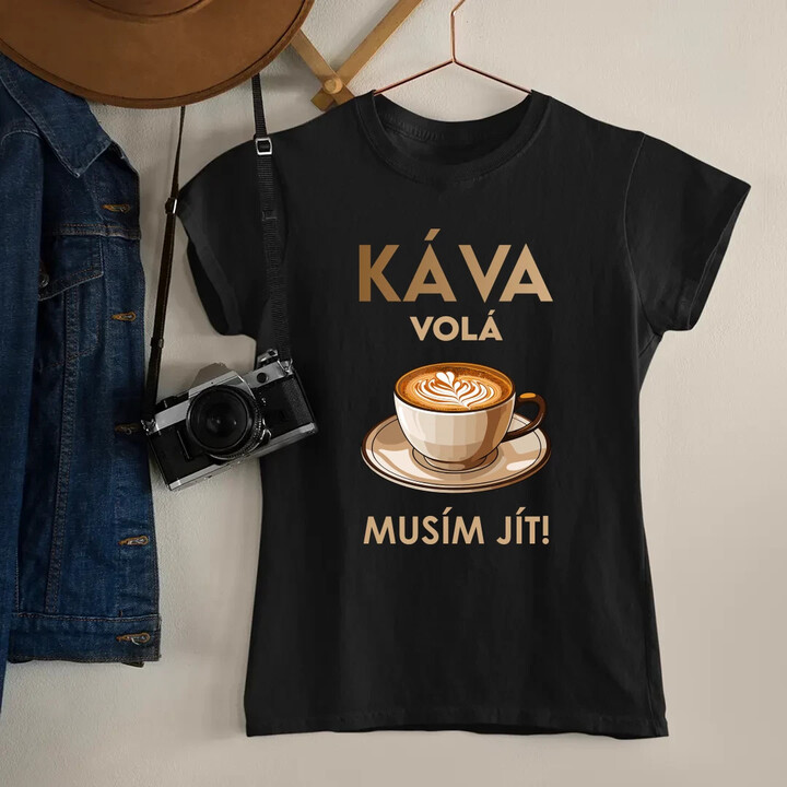 Káva volá - musím jít!  - dámské tričko s potiskem