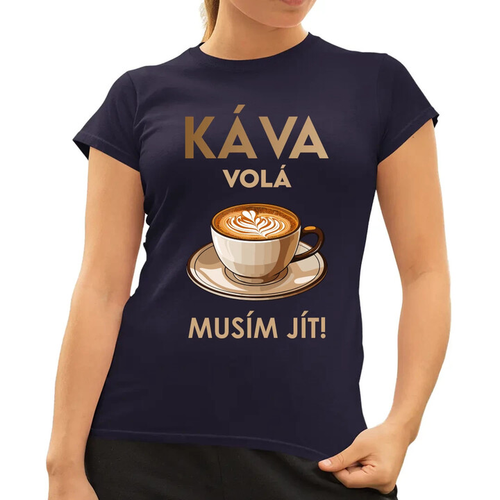 Káva volá - musím jít!  - dámské tričko s potiskem