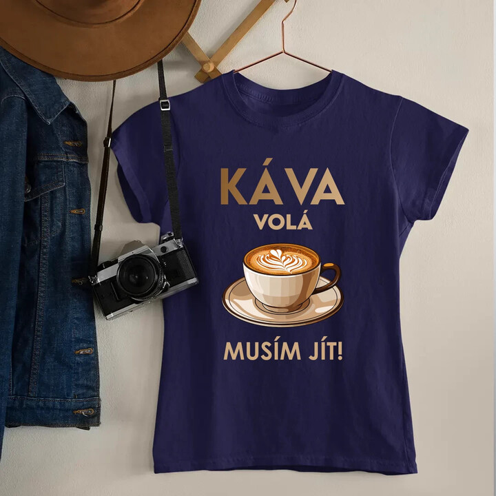 Káva volá - musím jít!  - dámské tričko s potiskem