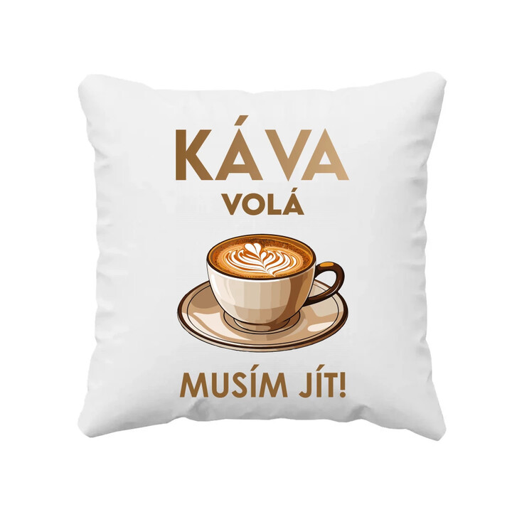 Káva volá - musím jít! - polštář s potiskem