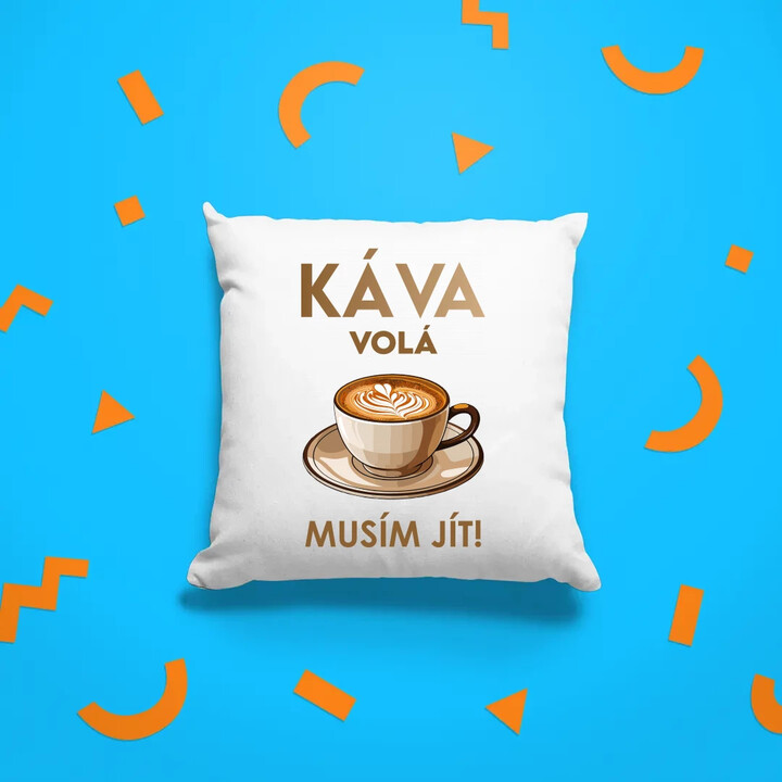 Káva volá - musím jít! - polštář s potiskem