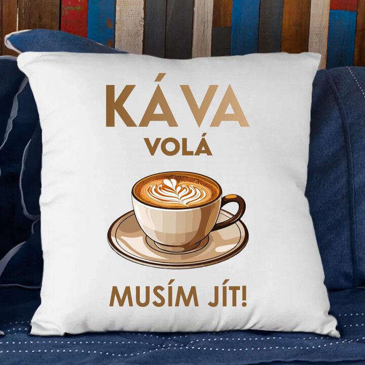 Káva volá - musím jít! - polštář s potiskem