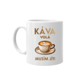 Káva volá - musím jít! - hrnek s potiskem