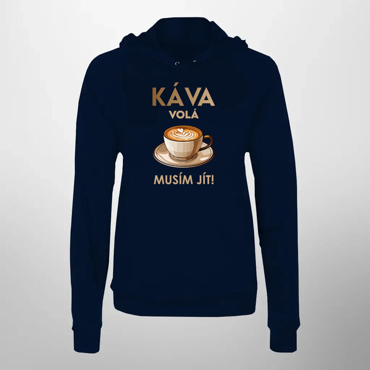 Káva volá - musím jít! - dámská mikina s potiskem