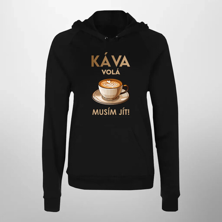 Káva volá - musím jít! - dámská mikina s potiskem