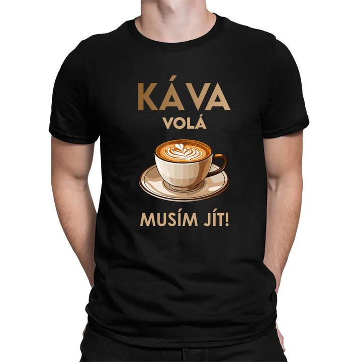 Káva volá - musím jít! - pánské tričko s potiskem