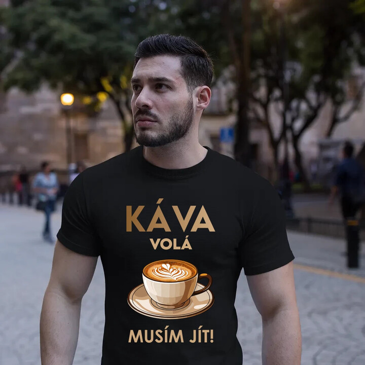 Káva volá - musím jít! - pánské tričko s potiskem