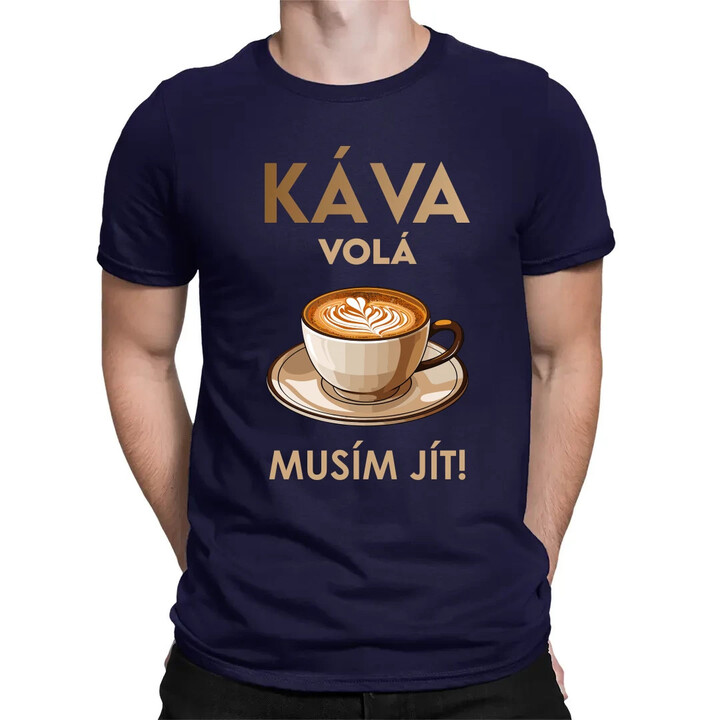 Káva volá - musím jít! - pánské tričko s potiskem