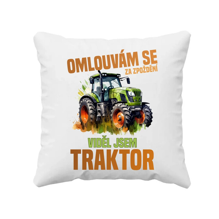 Omlouvám se za zpoždění, viděl jsem traktor - polštář s potiskem