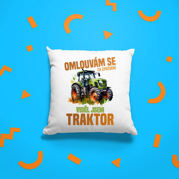 Omlouvám se za zpoždění, viděl jsem traktor - polštář s potiskem