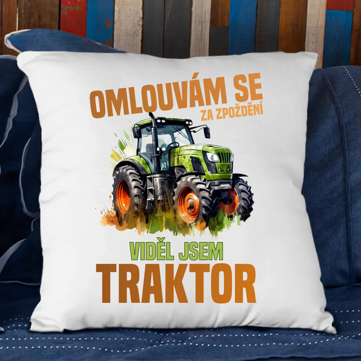 Omlouvám se za zpoždění, viděl jsem traktor - polštář s potiskem