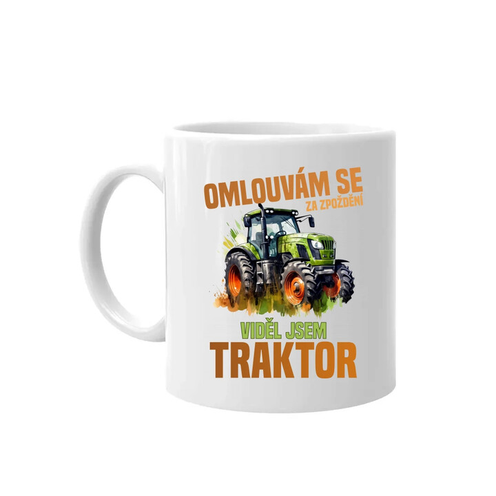 Omlouvám se za zpoždění, viděl jsem traktor - hrnek s potiskem