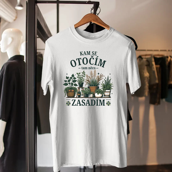 Kam se otočím, tam něco zasadím - pánské tričko s potiskem