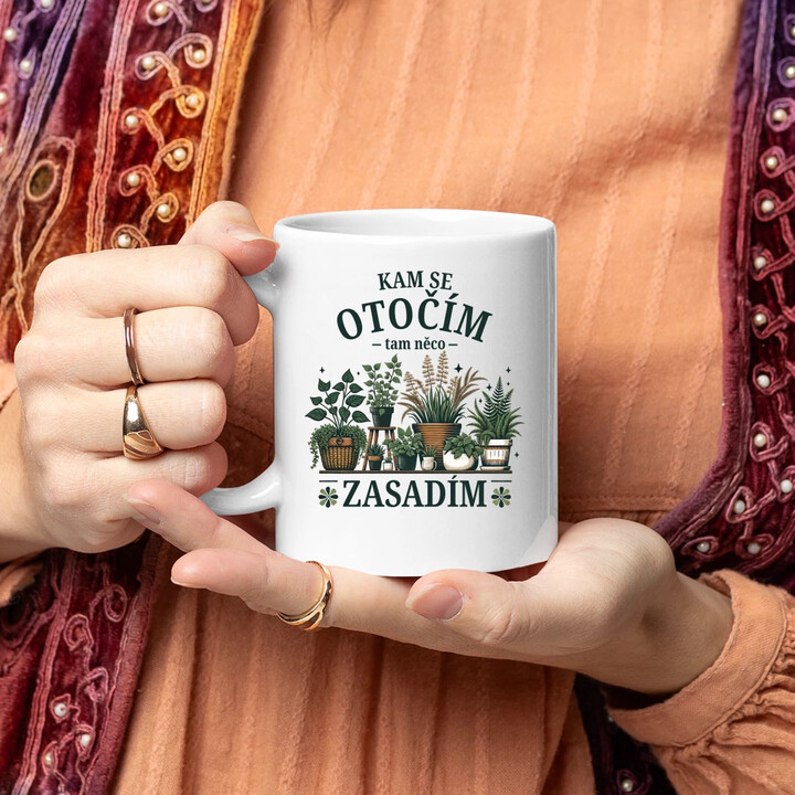 Kam se otočím, tam něco zasadím - hrnek s potiskem