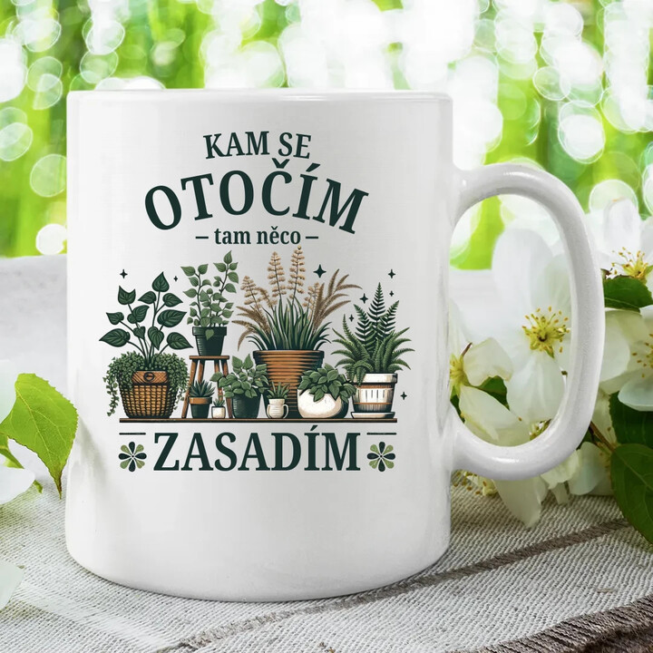Kam se otočím, tam něco zasadím - hrnek s potiskem