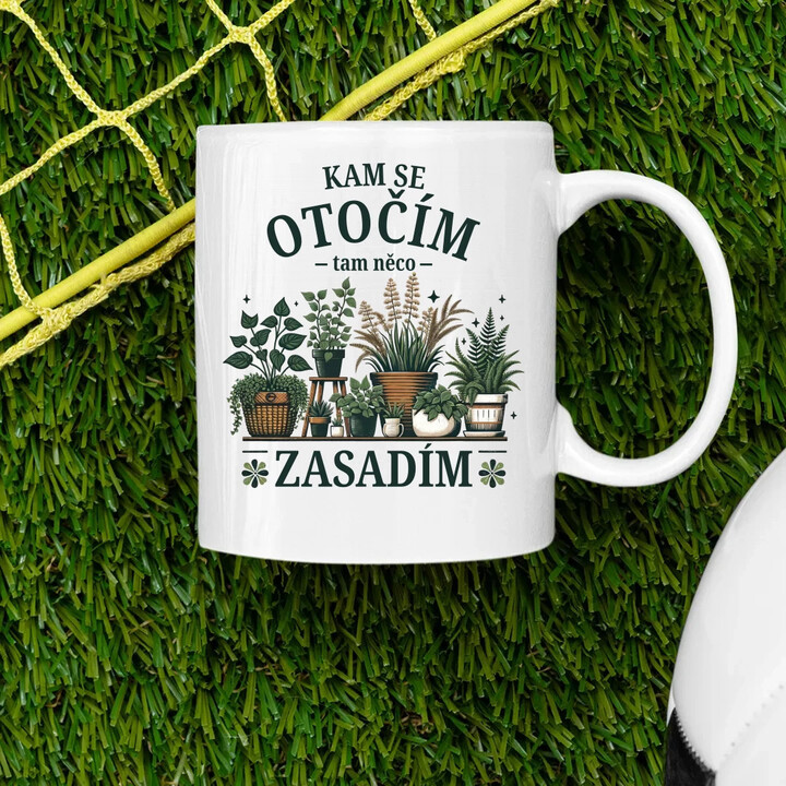 Kam se otočím, tam něco zasadím - hrnek s potiskem