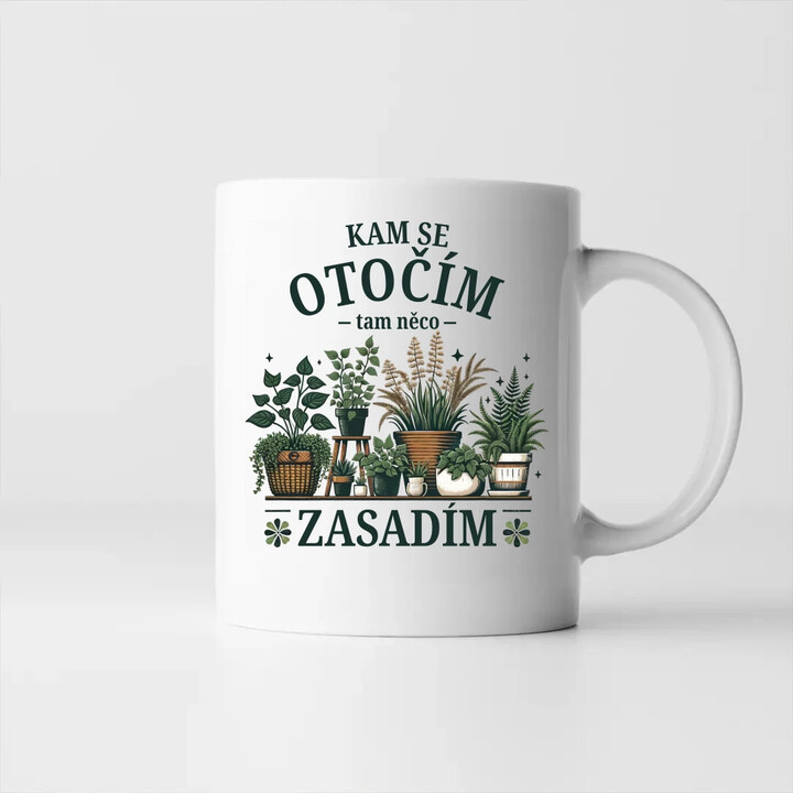 Kam se otočím, tam něco zasadím - hrnek s potiskem