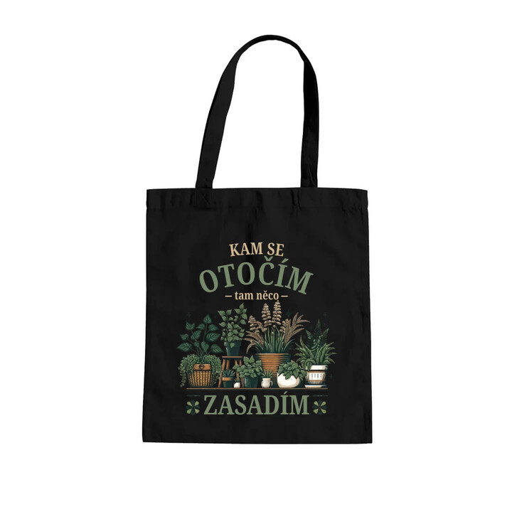 Kam se otočím, tam něco zasadím - taška s potiskem