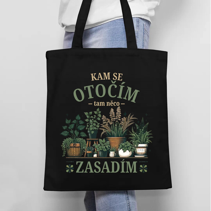 Kam se otočím, tam něco zasadím - taška s potiskem