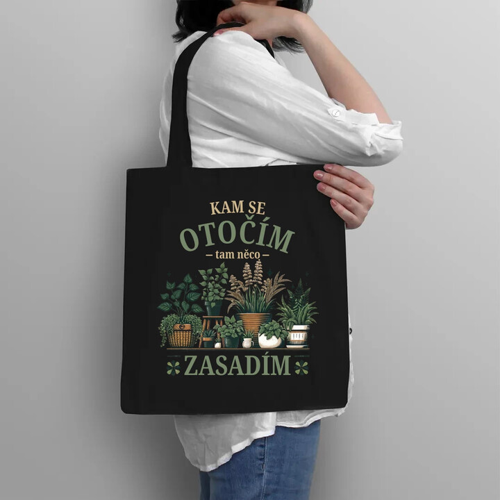 Kam se otočím, tam něco zasadím - taška s potiskem