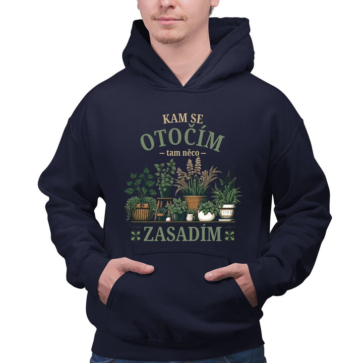 Kam se otočím, tam něco zasadím - pánská mikina s potiskem