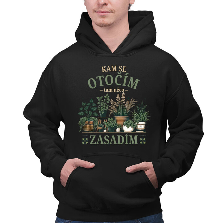 Kam se otočím, tam něco zasadím - pánská mikina s potiskem