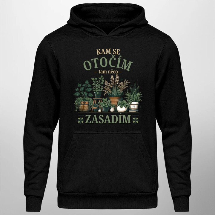 Kam se otočím, tam něco zasadím - pánská mikina s potiskem