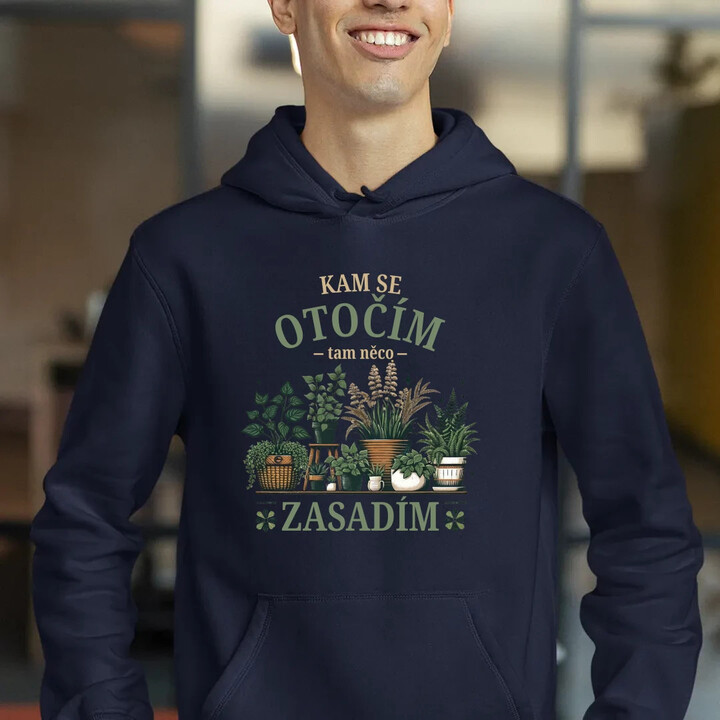 Kam se otočím, tam něco zasadím - pánská mikina s potiskem