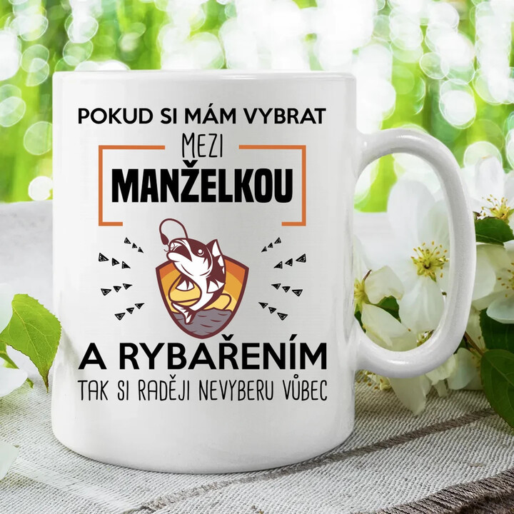 Pokud si mám vybrat mezi manželkou a rybařením, tak si raději nevyberu vůbec - hrnek s potiskem