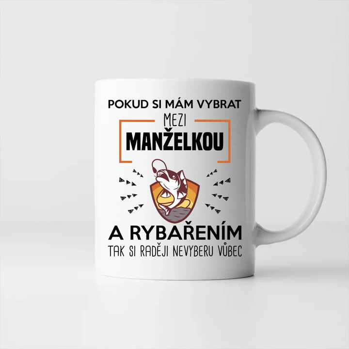 Pokud si mám vybrat mezi manželkou a rybařením, tak si raději nevyberu vůbec - hrnek s potiskem
