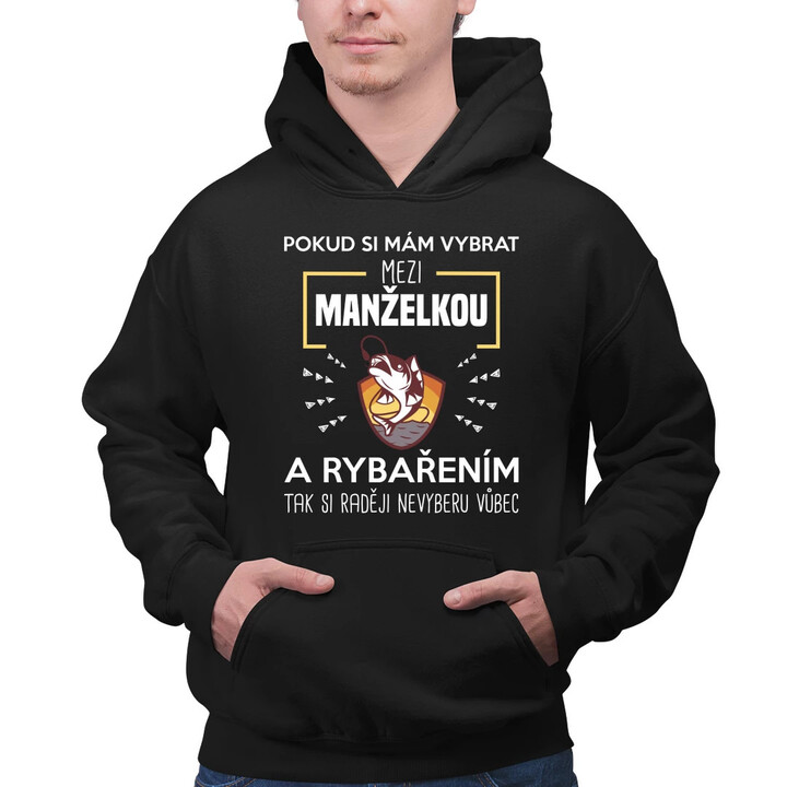 Pokud si mám vybrat mezi manželkou a rybařením, tak si raději nevyberu vůbec - pánská mikina s potiskem