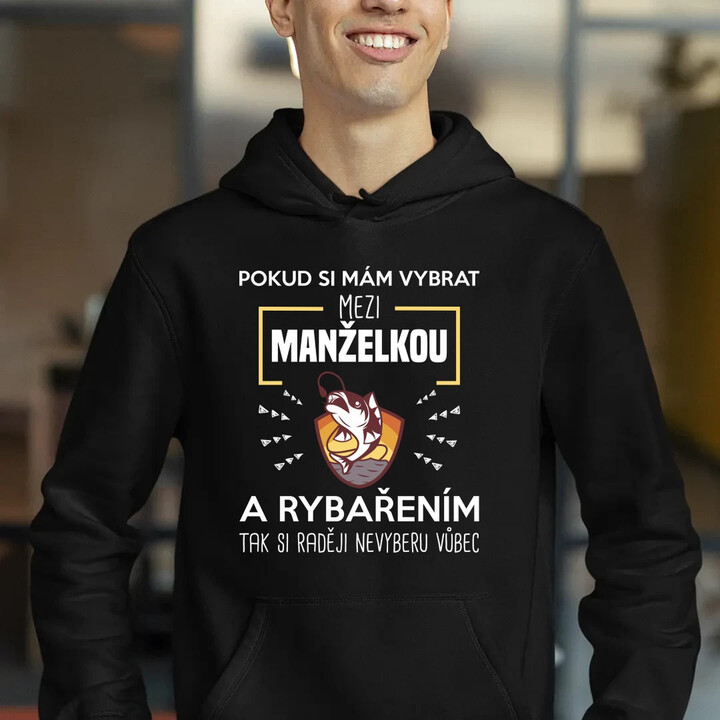 Pokud si mám vybrat mezi manželkou a rybařením, tak si raději nevyberu vůbec - pánská mikina s potiskem