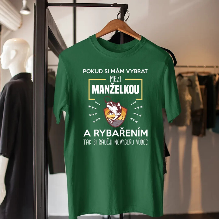 Pokud si mám vybrat mezi manželkou a rybařením, tak si raději nevyberu vůbec - pánské tričko s potiskem