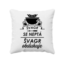 Švagr se neptá, švagr obsluhuje - polštář s potiskem