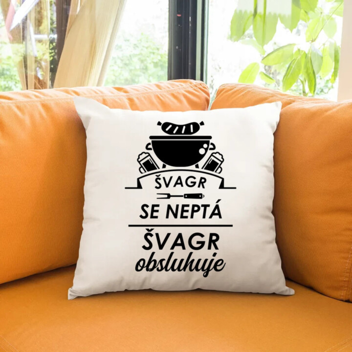 Švagr se neptá, švagr obsluhuje - polštář s potiskem