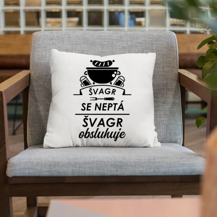 Švagr se neptá, švagr obsluhuje - polštář s potiskem