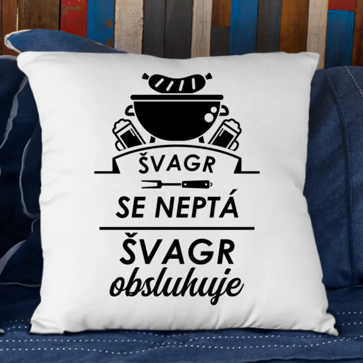 Švagr se neptá, švagr obsluhuje - polštář s potiskem