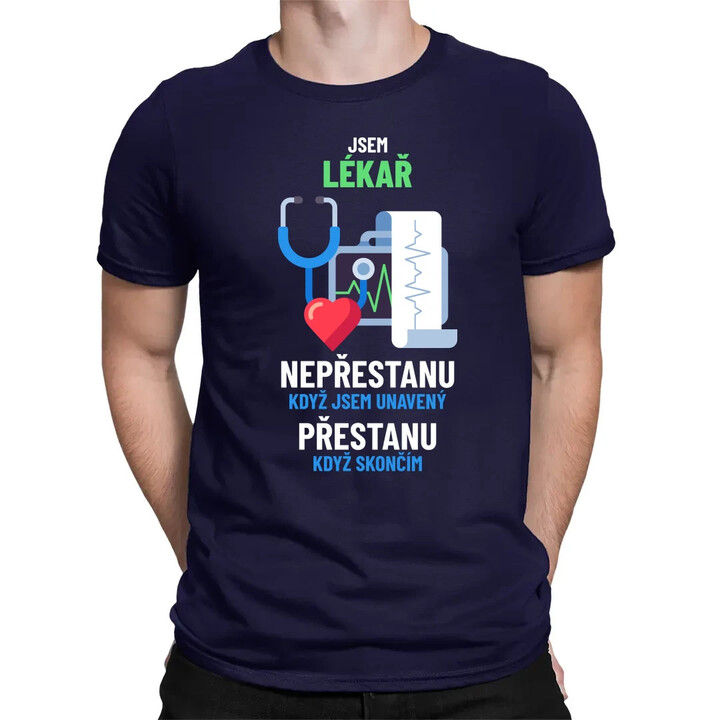 Jsem lékař, nepřestanu, když jsem unavený - pánské tričko s potiskem