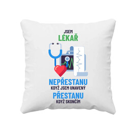 Jsem lékař, nepřestanu, když jsem unavený - polštář s potiskem